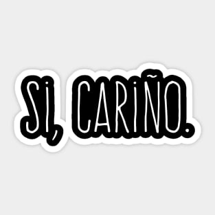 Si cariño - Yes my love - White design Sticker